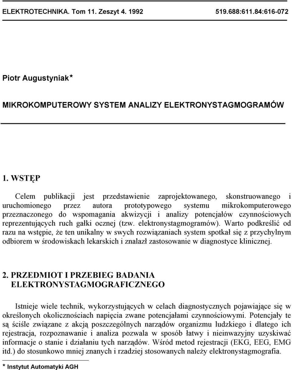 potencjałów czynnościowych reprezentujących ruch gałki ocznej (tzw. elektronystagmogramów).