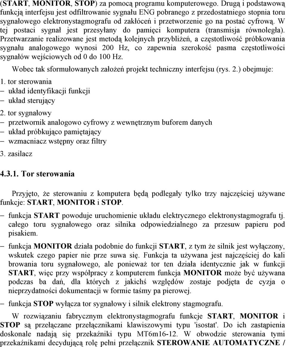 W tej postaci sygnał jest przesyłany do pamięci komputera (transmisja równoległa).