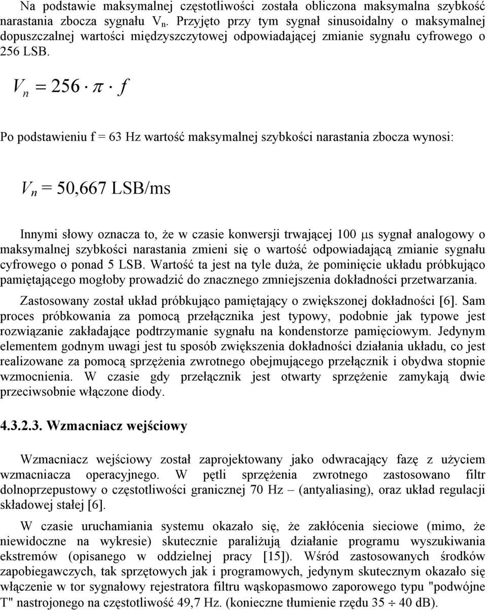 V n = 256 π f Po podstawieniu f = 63 Hz wartość maksymalnej szybkości narastania zbocza wynosi: V n = 50,667 LSB/ms Innymi słowy oznacza to, że w czasie konwersji trwającej 100 µs sygnał analogowy o