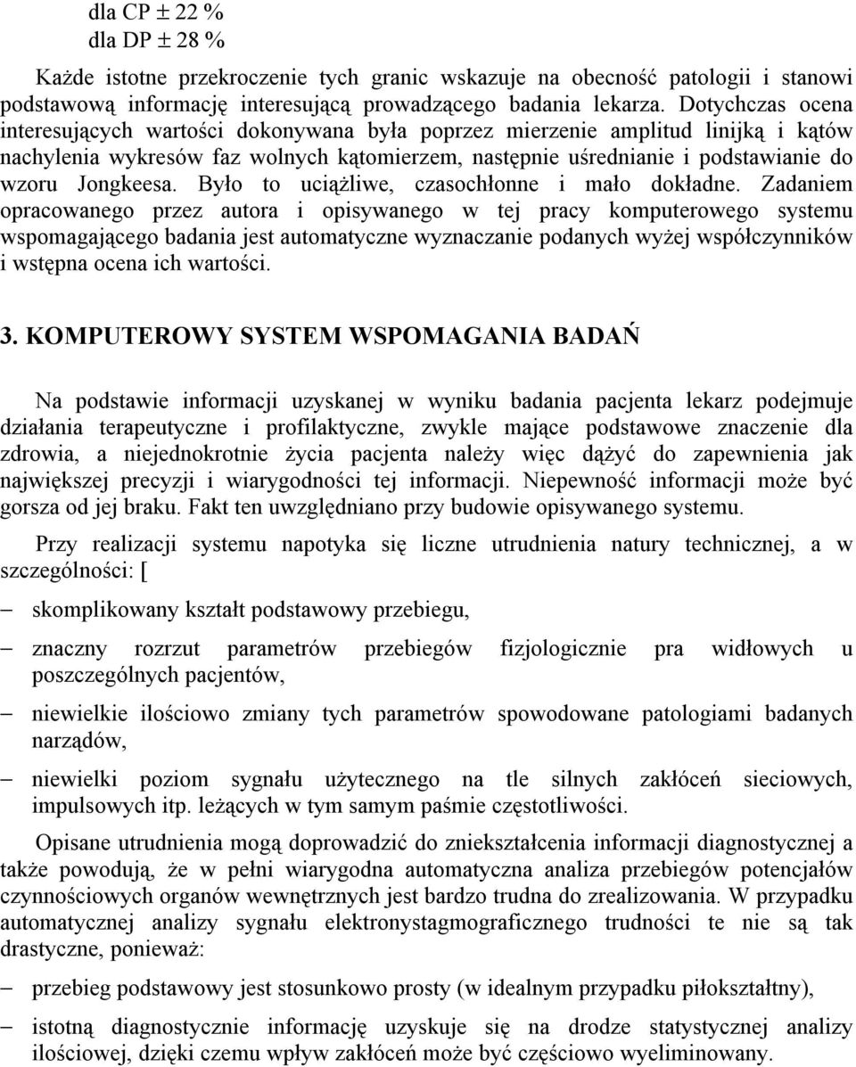 Jongkeesa. Było to uciążliwe, czasochłonne i mało dokładne.