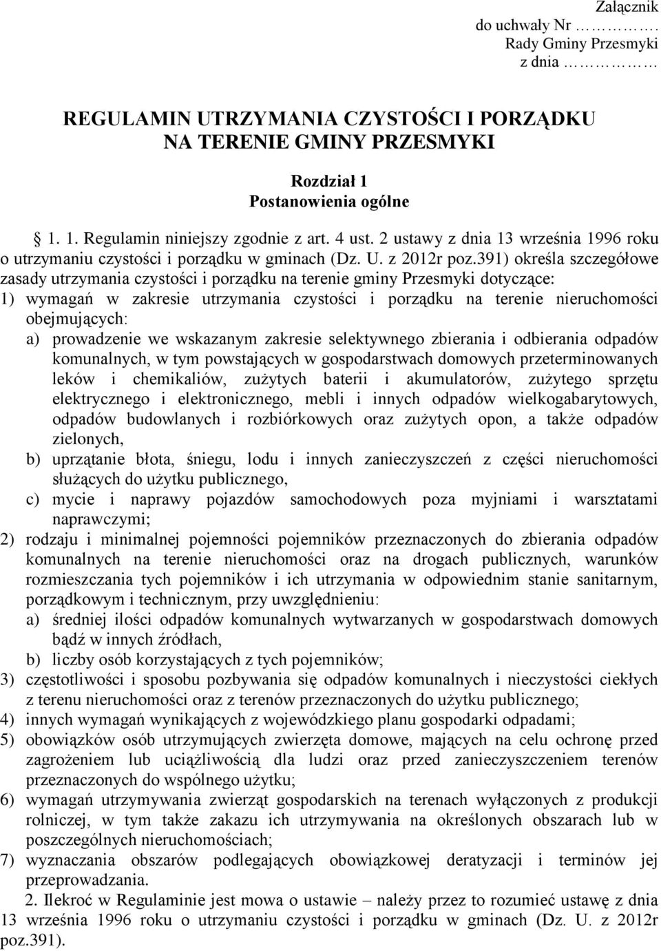 391) określa szczegółowe zasady utrzymania czystości i porządku na terenie gminy Przesmyki dotyczące: 1) wymagań w zakresie utrzymania czystości i porządku na terenie nieruchomości obejmujących: a)