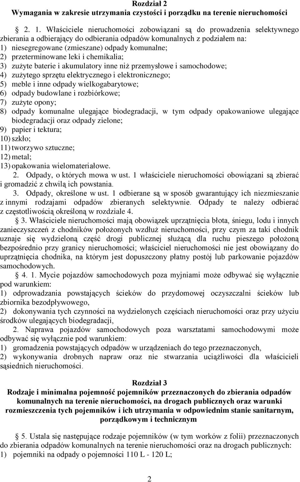 przeterminowane leki i chemikalia; 3) zużyte baterie i akumulatory inne niż przemysłowe i samochodowe; 4) zużytego sprzętu elektrycznego i elektronicznego; 5) meble i inne odpady wielkogabarytowe; 6)