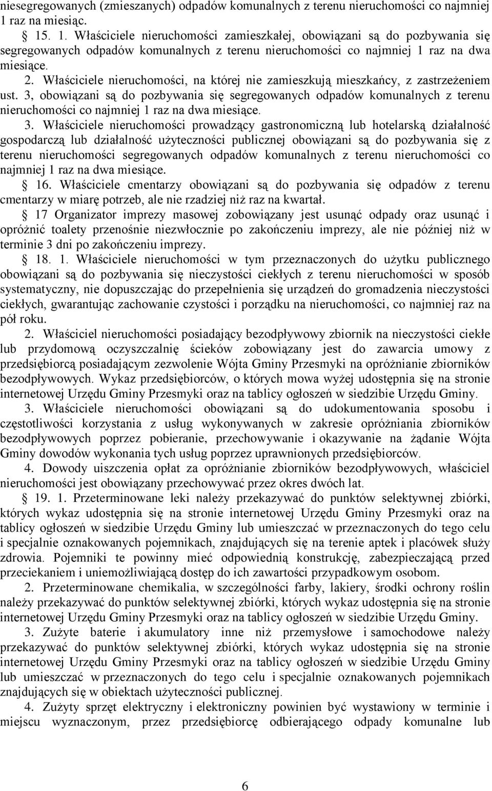 Właściciele nieruchomości, na której nie zamieszkują mieszkańcy, z zastrzeżeniem ust.