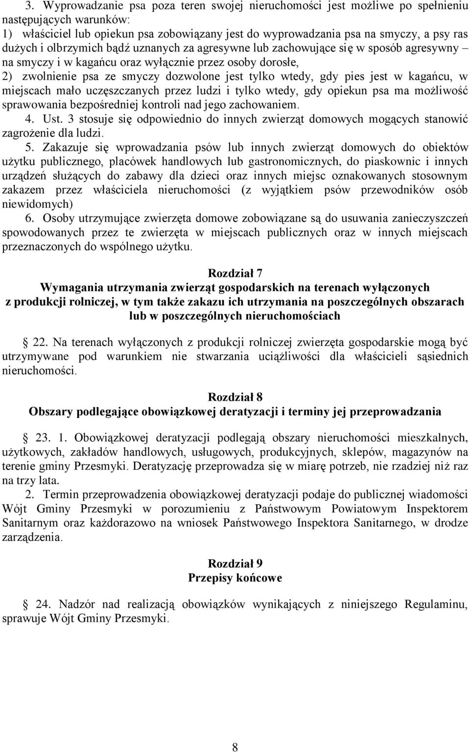 pies jest w kagańcu, w miejscach mało uczęszczanych przez ludzi i tylko wtedy, gdy opiekun psa ma możliwość sprawowania bezpośredniej kontroli nad jego zachowaniem. 4. Ust.