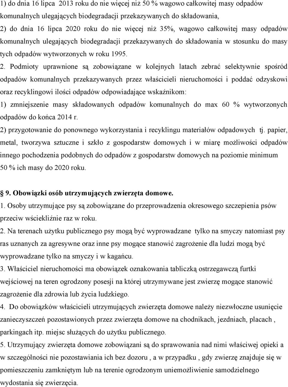 Podmioty uprawnione są zobowiązane w kolejnych latach zebrać selektywnie spośród odpadów komunalnych przekazywanych przez właścicieli nieruchomości i poddać odzyskowi oraz recyklingowi ilości odpadów