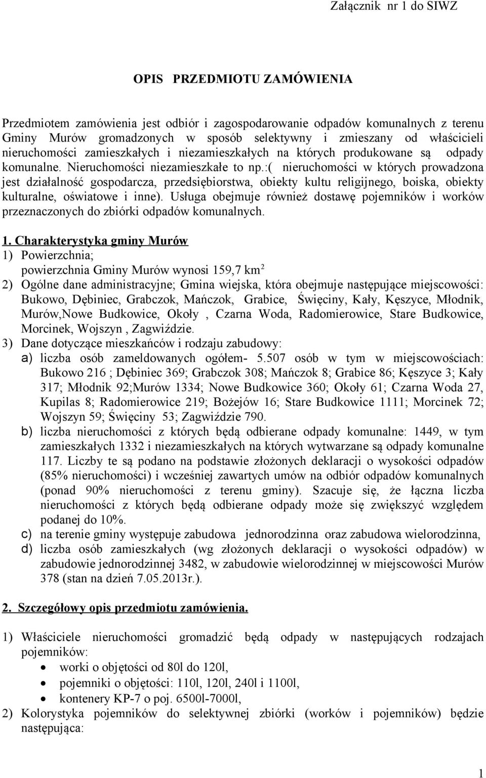 :( nieruchomości w których prowadzona jest działalność gospodarcza, przedsiębiorstwa, obiekty kultu religijnego, boiska, obiekty kulturalne, oświatowe i inne).