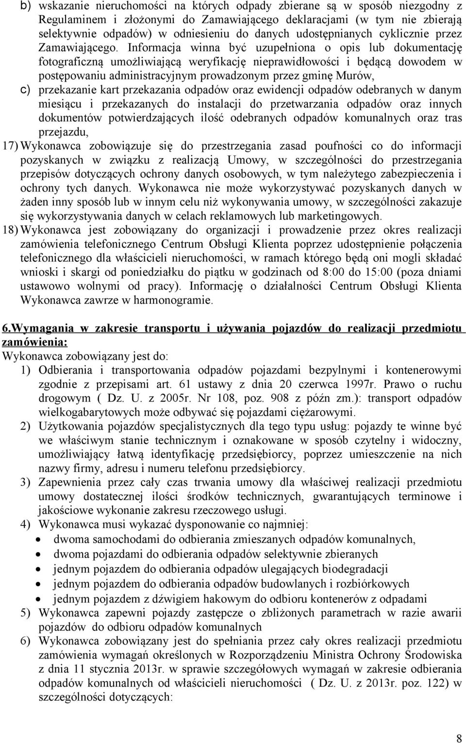 Informacja winna być uzupełniona o opis lub dokumentację fotograficzną umożliwiającą weryfikację nieprawidłowości i będącą dowodem w postępowaniu administracyjnym prowadzonym przez gminę Murów, c)
