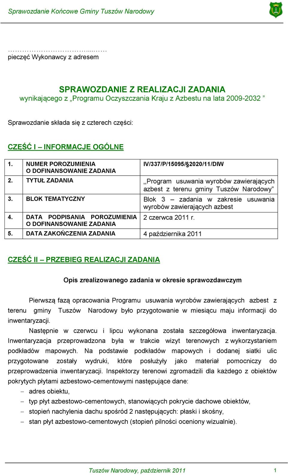 BLOK TEMATYCZNY Blok 3 zadania w zakresie usuwania wyrobów zawierających azbest 4. DATA PODPISANIA POROZUMIENIA O DOFINANSOWANIE ZADANIA 2 czerwca 2011 r. 5.