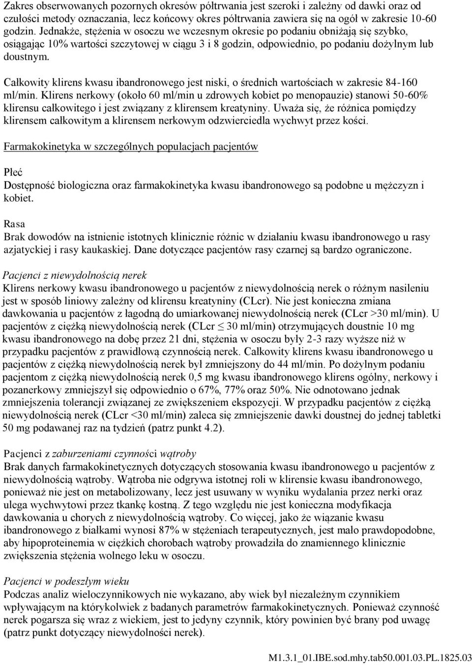 Całkowity klirens kwasu ibandronowego jest niski, o średnich wartościach w zakresie 84-160 ml/min.