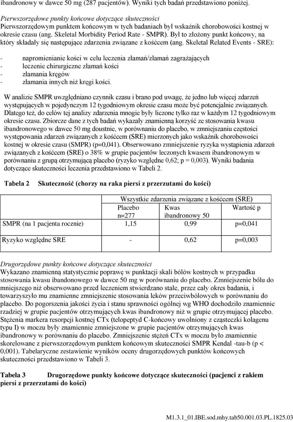 Był to złożony punkt końcowy, na który składały się następujące zdarzenia związane z kośćcem (ang.