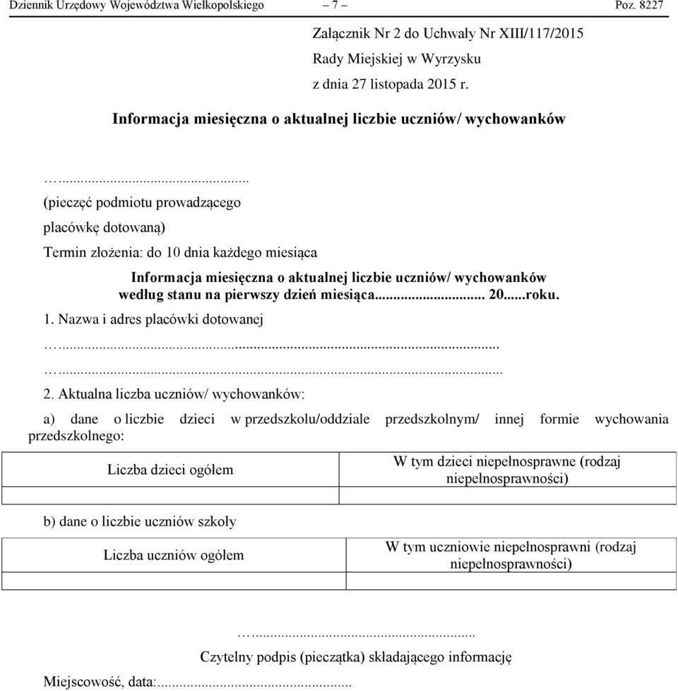 .. (pieczęć podmiotu prowadzącego placówkę dotowaną) Termin złożenia: do 10 dnia każdego miesiąca Informacja miesięczna o aktualnej liczbie uczniów/ wychowanków według stanu na pierwszy dzień miesiąca.