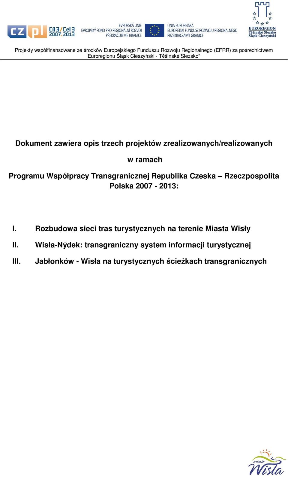 Współpracy Transgranicznej Republika Czeska Rzeczpospolita Polska 2007-2013: I.