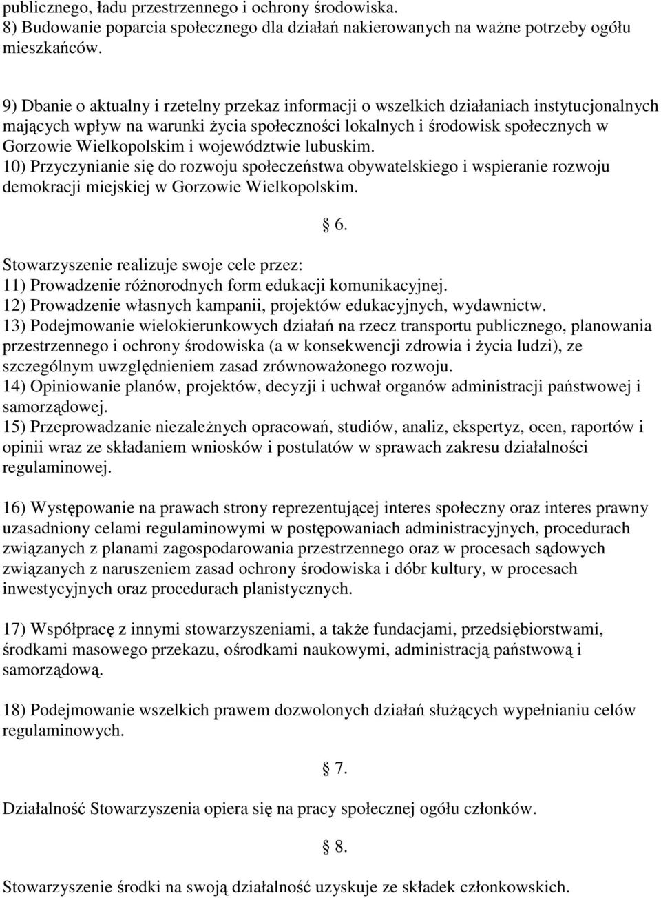 województwie lubuskim. 10) Przyczynianie się do rozwoju społeczeństwa obywatelskiego i wspieranie rozwoju demokracji miejskiej w Gorzowie Wielkopolskim. 6.