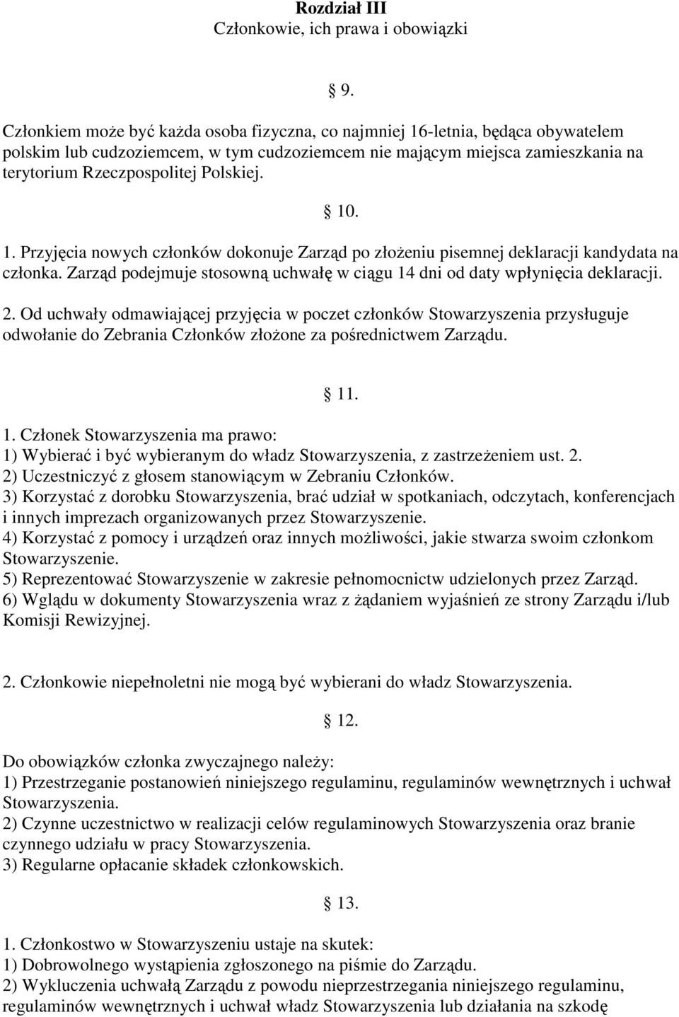 Zarząd podejmuje stosowną uchwałę w ciągu 14 dni od daty wpłynięcia deklaracji. 2.