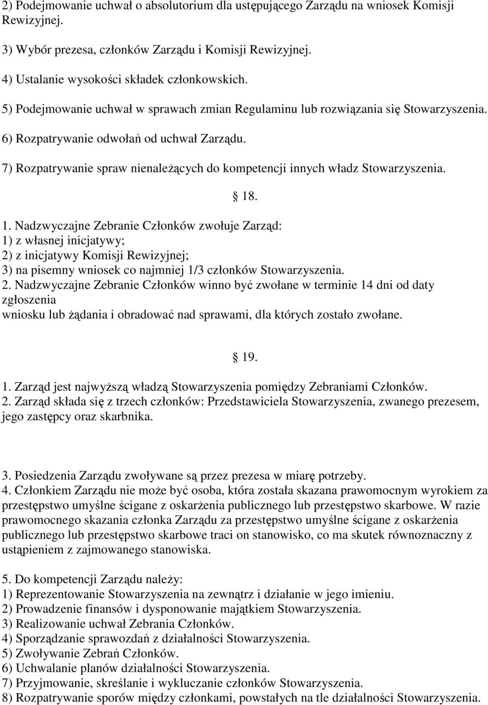 7) Rozpatrywanie spraw nienależących do kompetencji innych władz Stowarzyszenia. 18