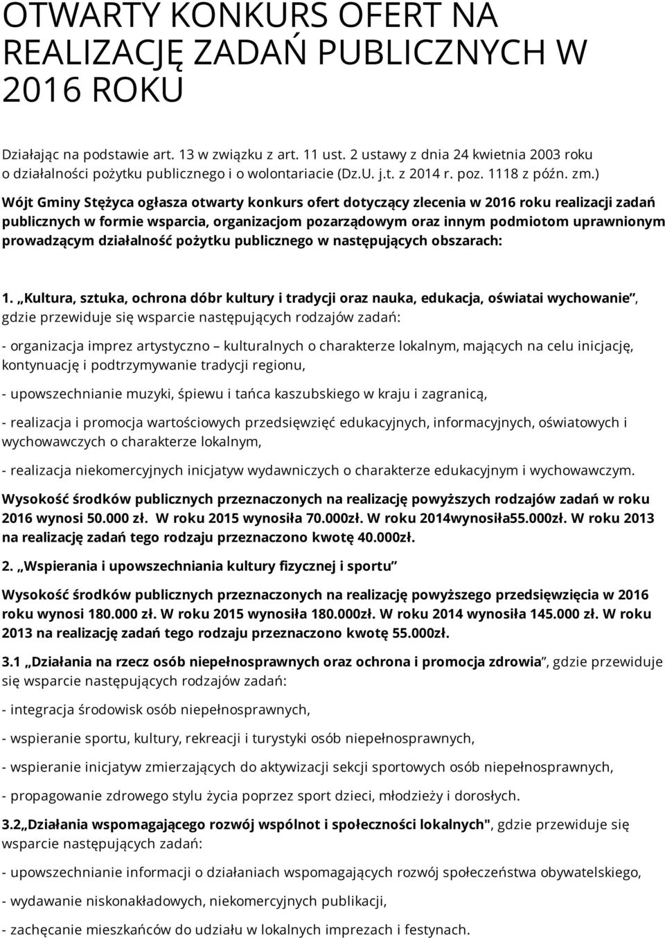 ) Wójt Gminy Stężyca ogłasza otwarty konkurs ofert dotyczący zlecenia w 2016 roku realizacji zadań publicznych w formie wsparcia, organizacjom pozarządowym oraz innym podmiotom uprawnionym