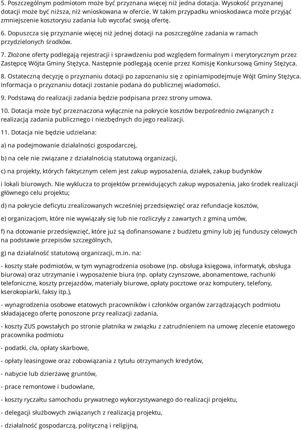 Dopuszcza się przyznanie więcej niż jednej dotacji na poszczególne zadania w ramach przydzielonych środków. 7.