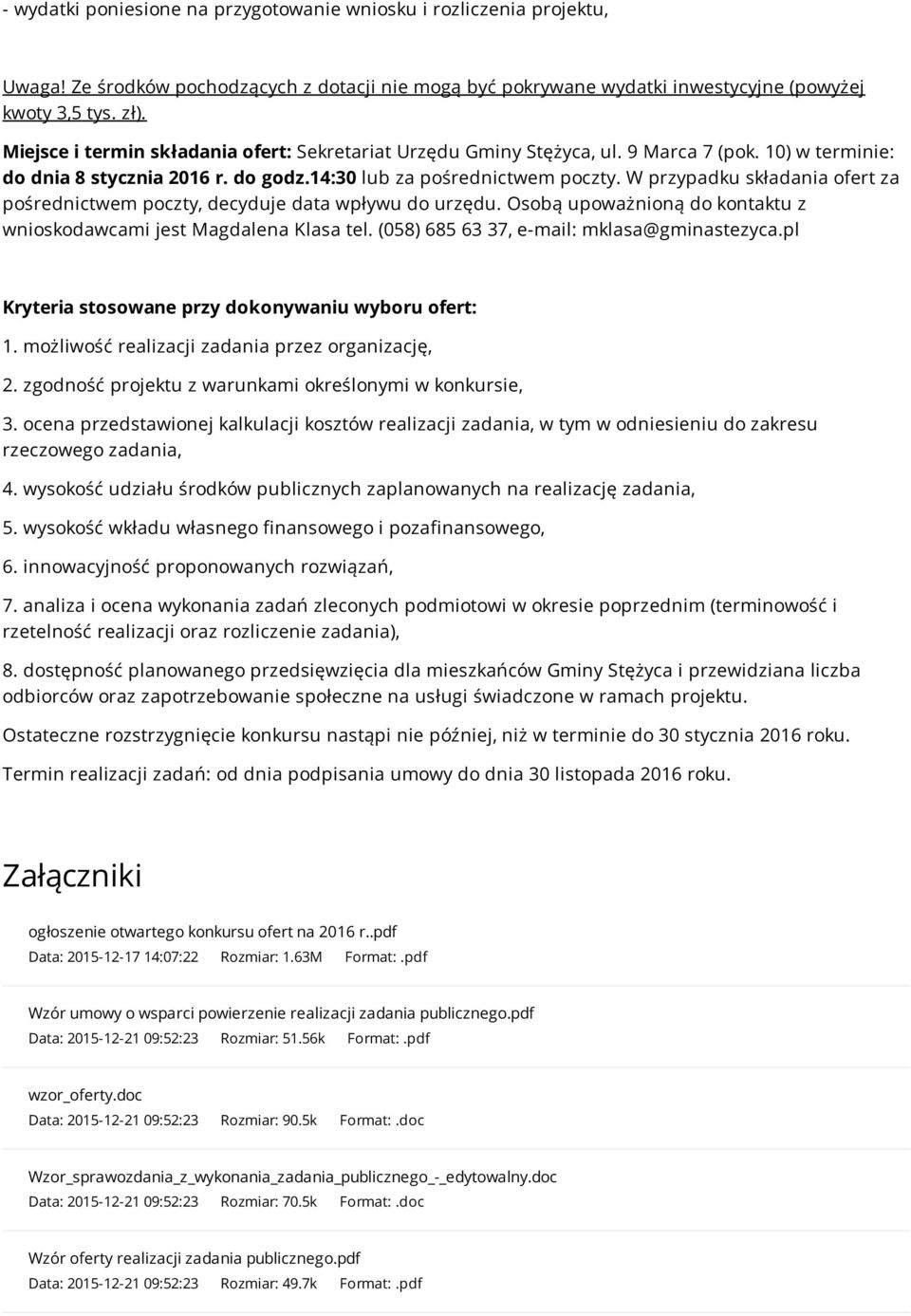 W przypadku składania ofert za pośrednictwem poczty, decyduje data wpływu do urzędu. Osobą upoważnioną do kontaktu z wnioskodawcami jest Magdalena Klasa tel.