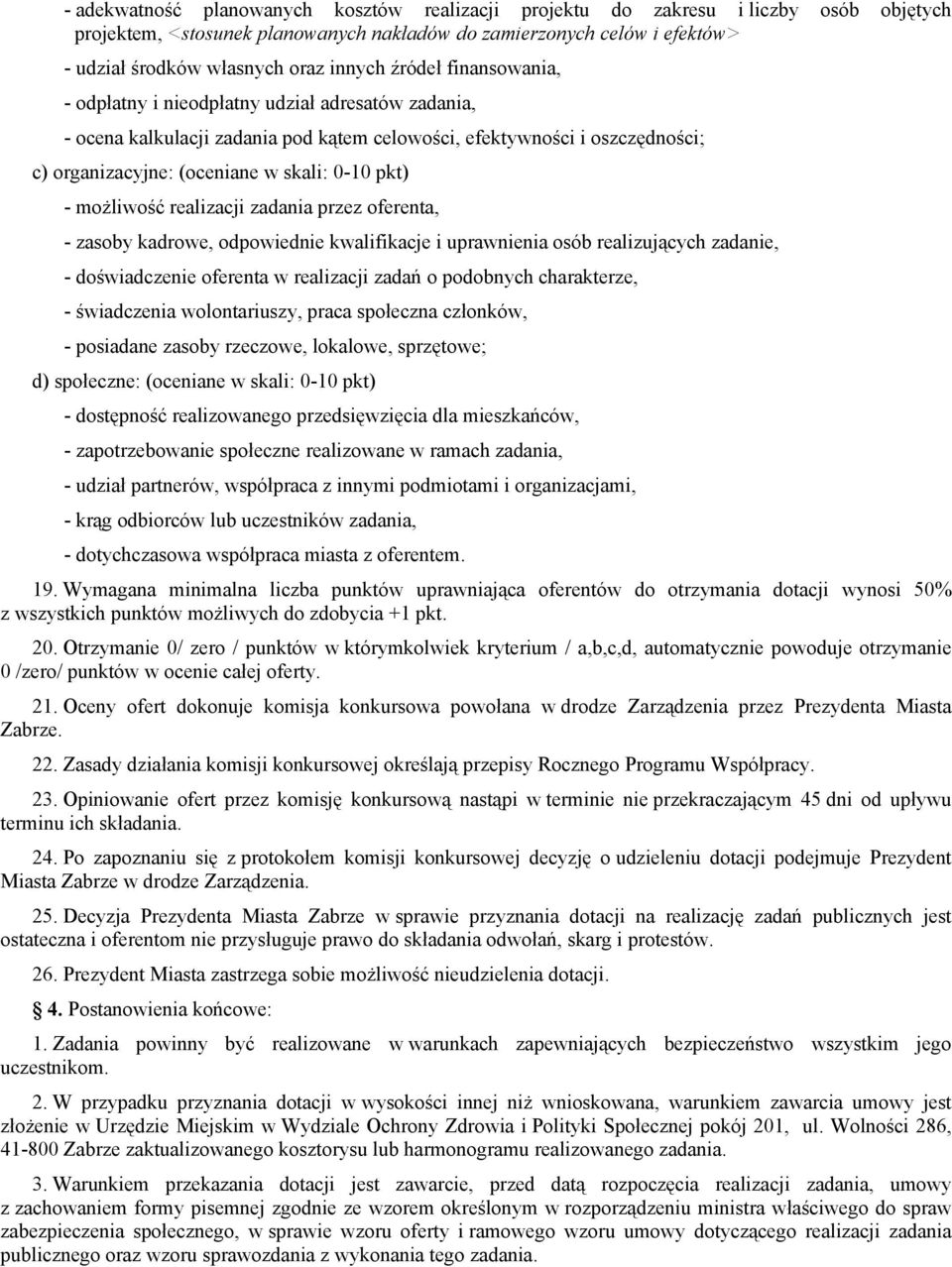 pkt) - możliwość realizacji zadania przez oferenta, - zasoby kadrowe, odpowiednie kwalifikacje i uprawnienia osób realizujących zadanie, - doświadczenie oferenta w realizacji zadań o podobnych