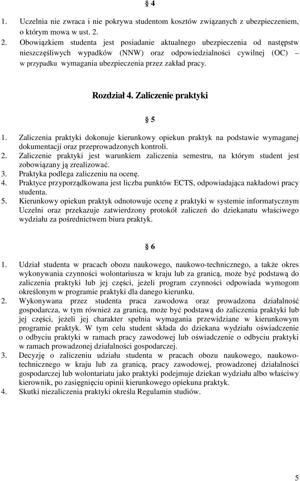 pracy. Rozdział 4. Zaliczenie praktyki 5 1. Zaliczenia praktyki dokonuje kierunkowy opiekun praktyk na podstawie wymaganej dokumentacji oraz przeprowadzonych kontroli. 2.