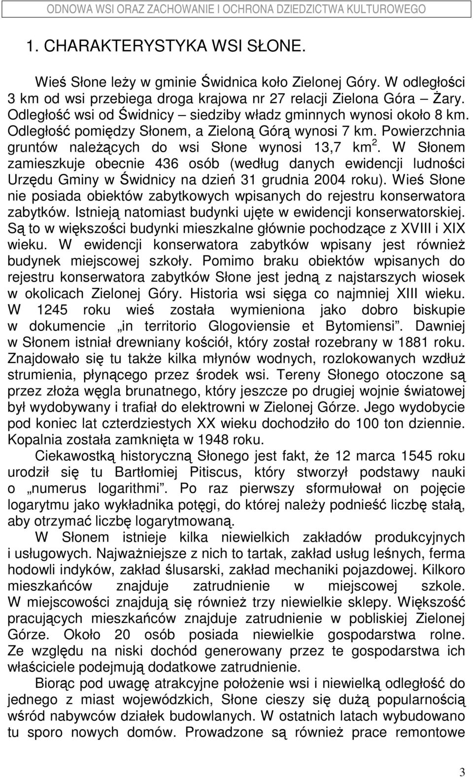 W Słonem zamieszkuje obecnie 436 osób (według danych ewidencji ludności Urzędu Gminy w Świdnicy na dzień 31 grudnia 2004 roku).