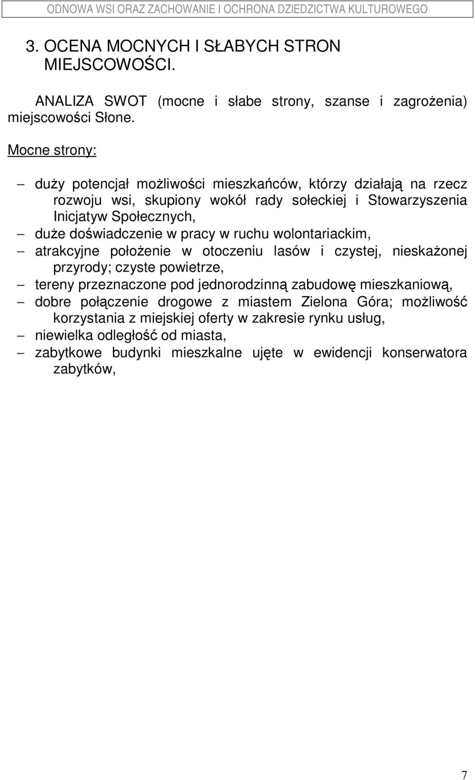 doświadczenie w pracy w ruchu wolontariackim, atrakcyjne połoŝenie w otoczeniu lasów i czystej, nieskaŝonej przyrody; czyste powietrze, tereny przeznaczone pod jednorodzinną