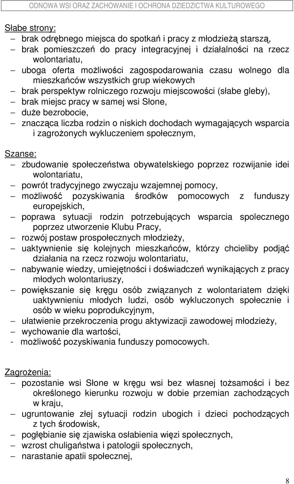 niskich dochodach wymagających wsparcia i zagroŝonych wykluczeniem społecznym, Szanse: zbudowanie społeczeństwa obywatelskiego poprzez rozwijanie idei wolontariatu, powrót tradycyjnego zwyczaju