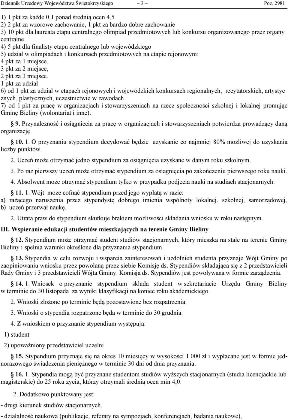 organizowanego przez organy centralne 4) 5 pkt dla finalisty etapu centralnego lub wojewódzkiego 5) udział w olimpiadach i konkursach przedmiotowych na etapie rejonowym: 4 pkt za 1 miejsce, 3 pkt za