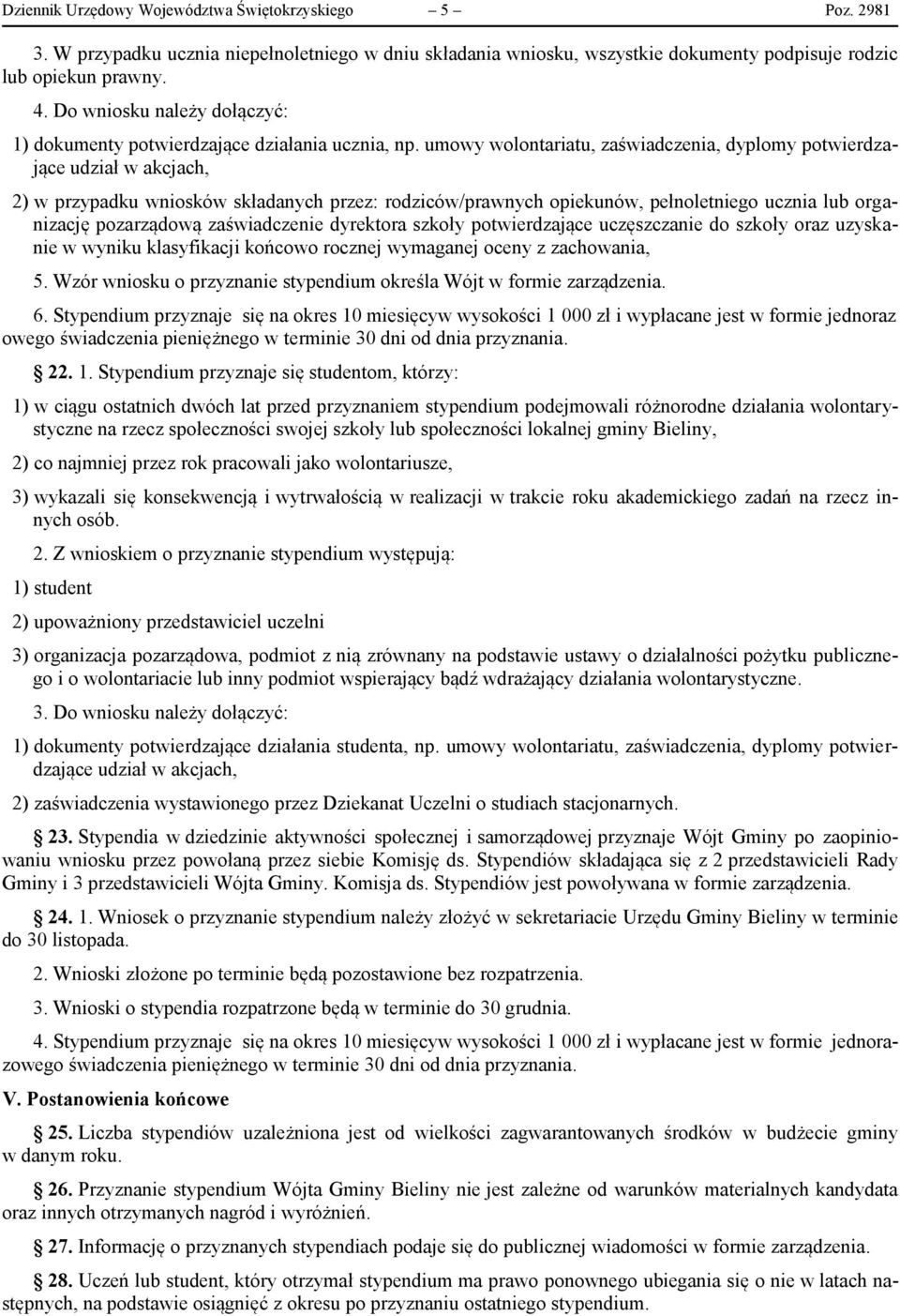 umowy wolontariatu, zaświadczenia, dyplomy potwierdzające udział w akcjach, 2) w przypadku wniosków składanych przez: rodziców/prawnych opiekunów, pełnoletniego ucznia lub organizację pozarządową