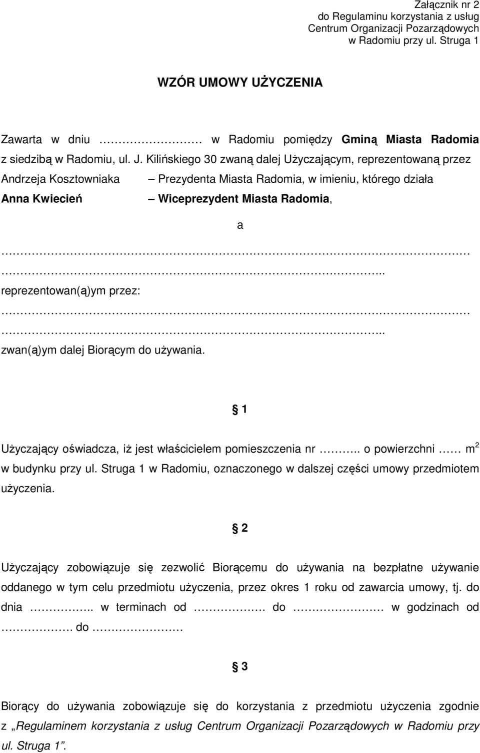 Kilińskiego 30 zwaną dalej UŜyczającym, reprezentowaną przez Andrzeja Kosztowniaka Prezydenta Miasta Radomia, w imieniu, którego działa Anna Kwiecień Wiceprezydent Miasta Radomia, a.