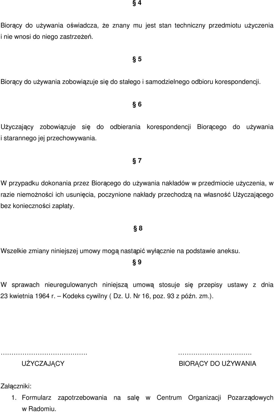 6 UŜyczający zobowiązuje się do odbierania korespondencji Biorącego do uŝywania i starannego jej przechowywania.
