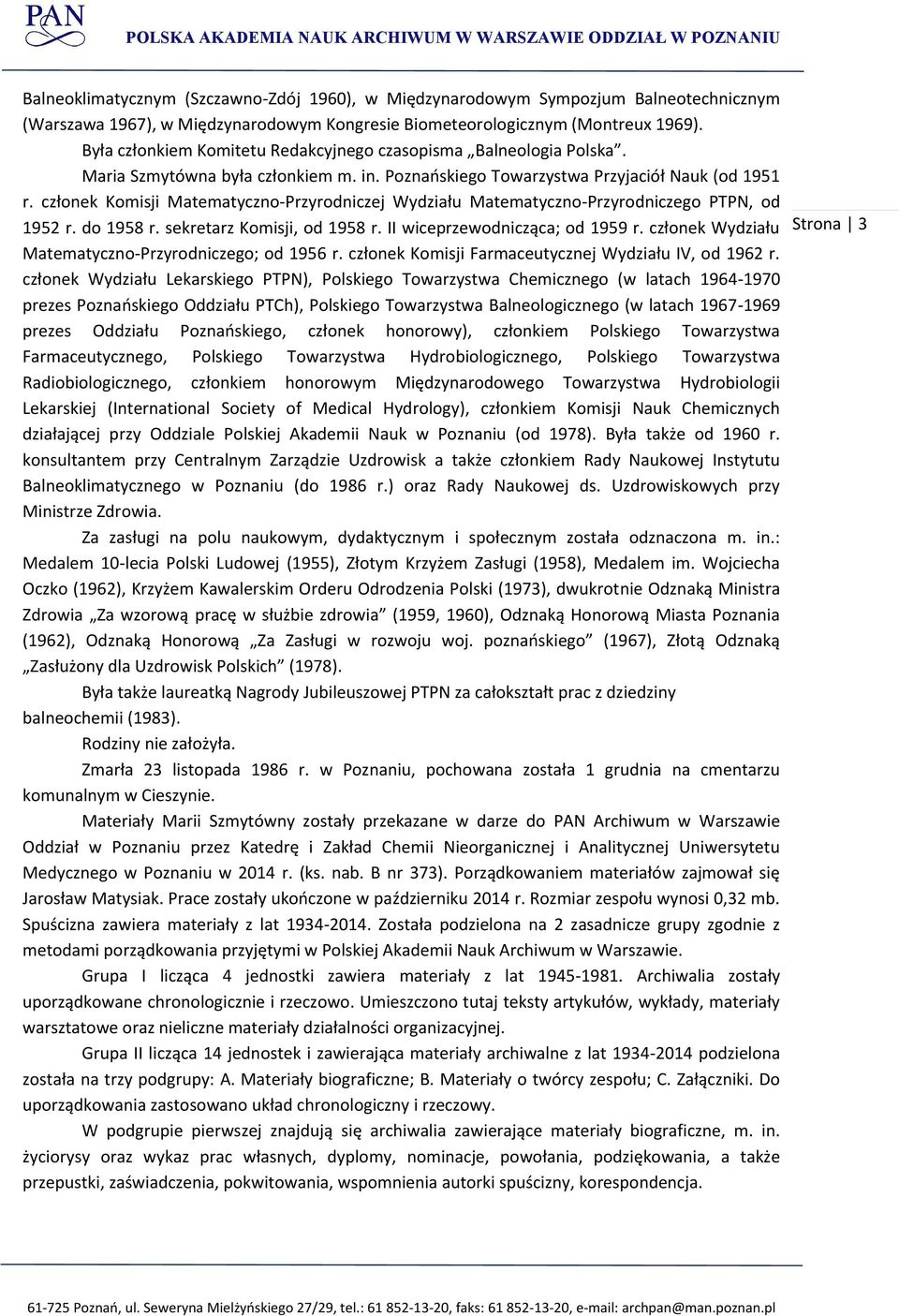 członek Komisji Matematyczno-Przyrodniczej Wydziału Matematyczno-Przyrodniczego PTPN, od 1952 r. do 1958 r. sekretarz Komisji, od 1958 r. II wiceprzewodnicząca; od 1959 r.