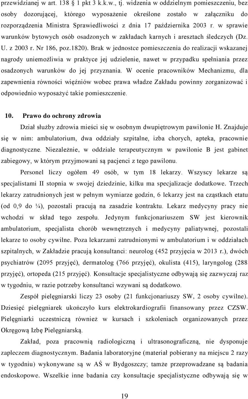 w sprawie warunków bytowych osób osadzonych w zakładach karnych i aresztach śledczych (Dz. U. z 2003 r. Nr 186, poz.1820).