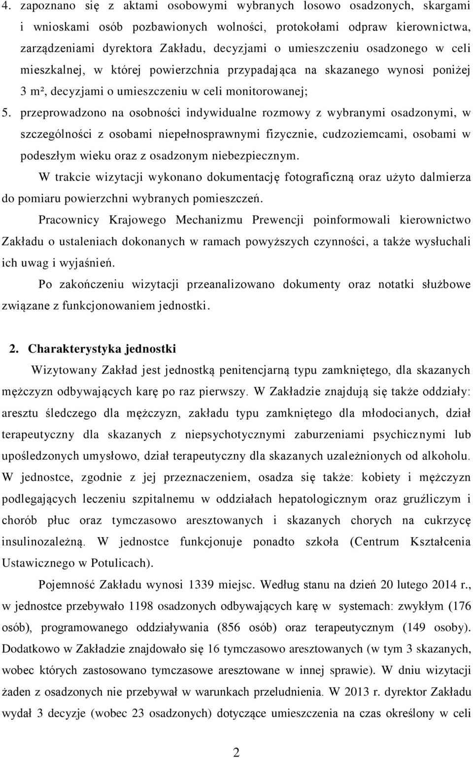 przeprowadzono na osobności indywidualne rozmowy z wybranymi osadzonymi, w szczególności z osobami niepełnosprawnymi fizycznie, cudzoziemcami, osobami w podeszłym wieku oraz z osadzonym