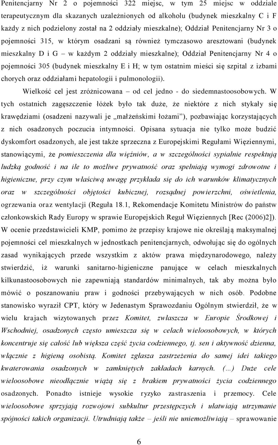 pojemności 305 (budynek mieszkalny E i H; w tym ostatnim mieści się szpital z izbami chorych oraz oddziałami hepatologii i pulmonologii).