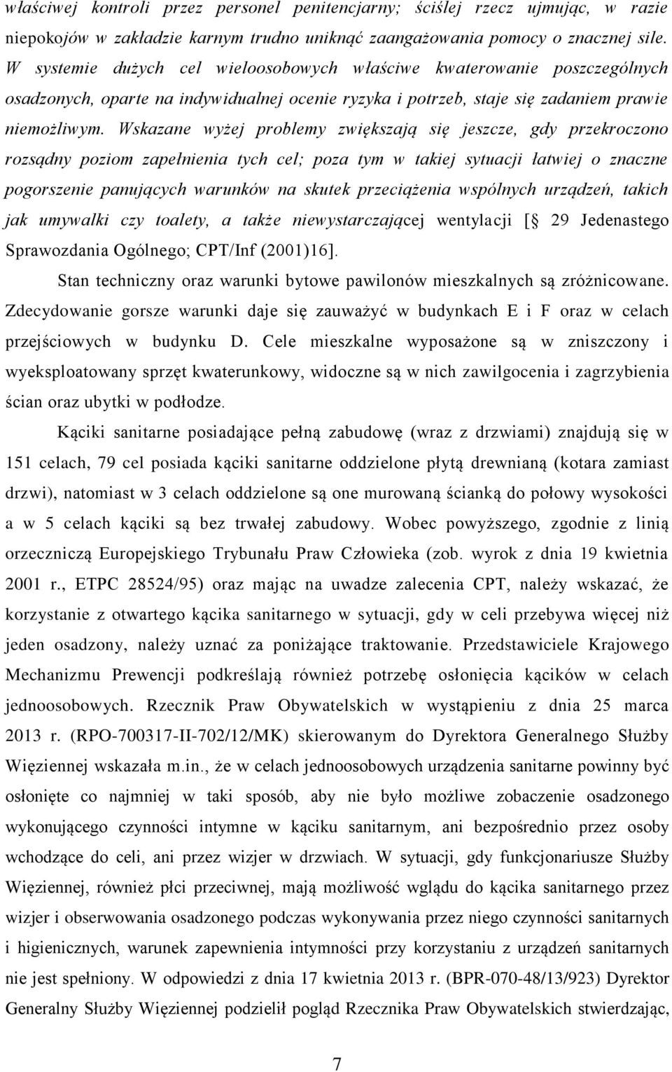 Wskazane wyżej problemy zwiększają się jeszcze, gdy przekroczono rozsądny poziom zapełnienia tych cel; poza tym w takiej sytuacji łatwiej o znaczne pogorszenie panujących warunków na skutek