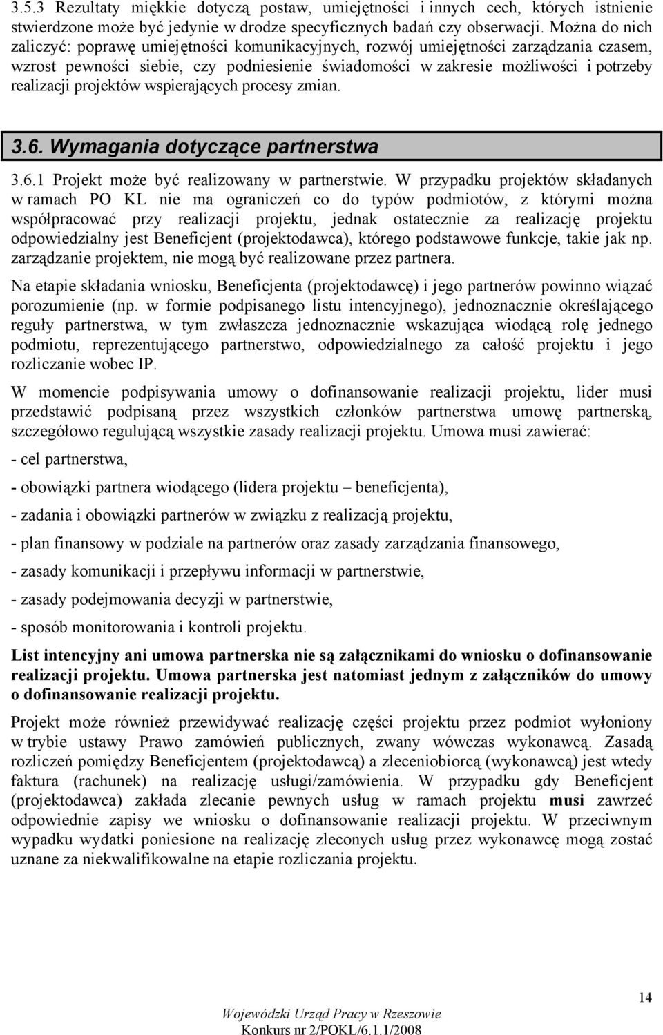 projektów wspierających procesy zmian. 3.6. Wymagania dotyczące partnerstwa 3.6.1 Projekt może być realizowany w partnerstwie.