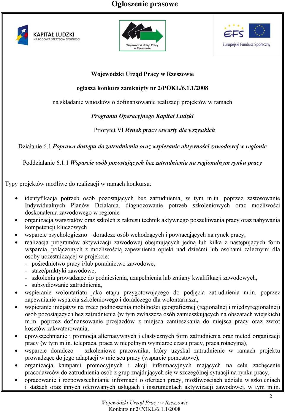 1 Poprawa dostępu do zatrudnienia oraz wspieranie aktywności zawodowej w regionie Poddziałanie 6.1.1 Wsparcie osób pozostających bez zatrudnienia na regionalnym rynku pracy Typy projektów możliwe do realizacji w ramach konkursu: identyfikacja potrzeb osób pozostających bez zatrudnienia, w tym m.