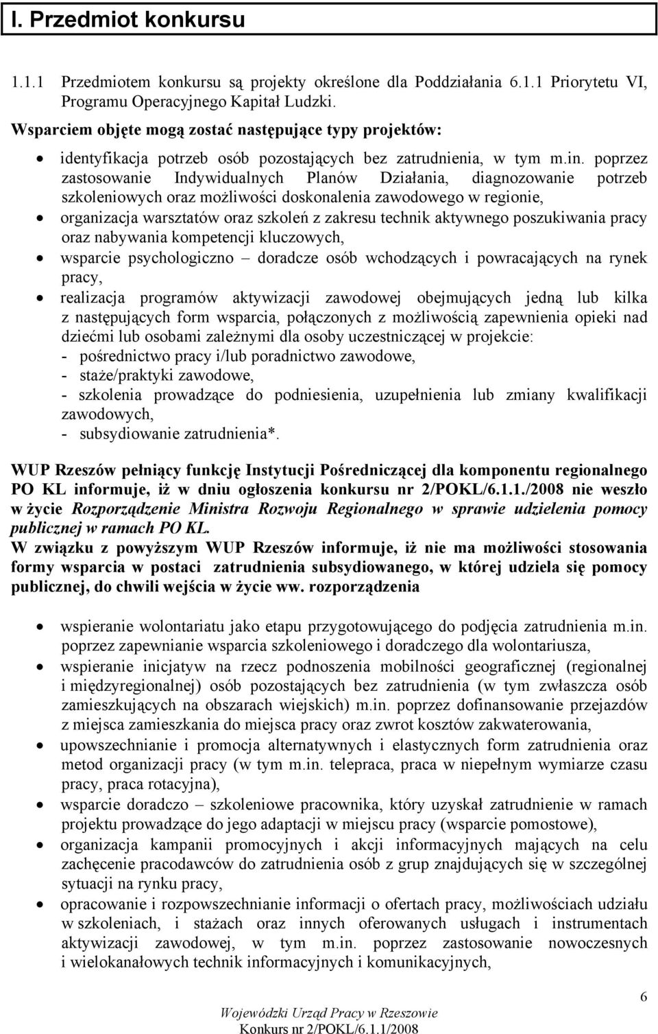 poprzez zastosowanie Indywidualnych Planów Działania, diagnozowanie potrzeb szkoleniowych oraz możliwości doskonalenia zawodowego w regionie, organizacja warsztatów oraz szkoleń z zakresu technik