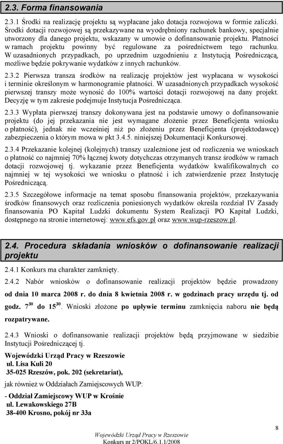 Płatności w ramach projektu powinny być regulowane za pośrednictwem tego rachunku.