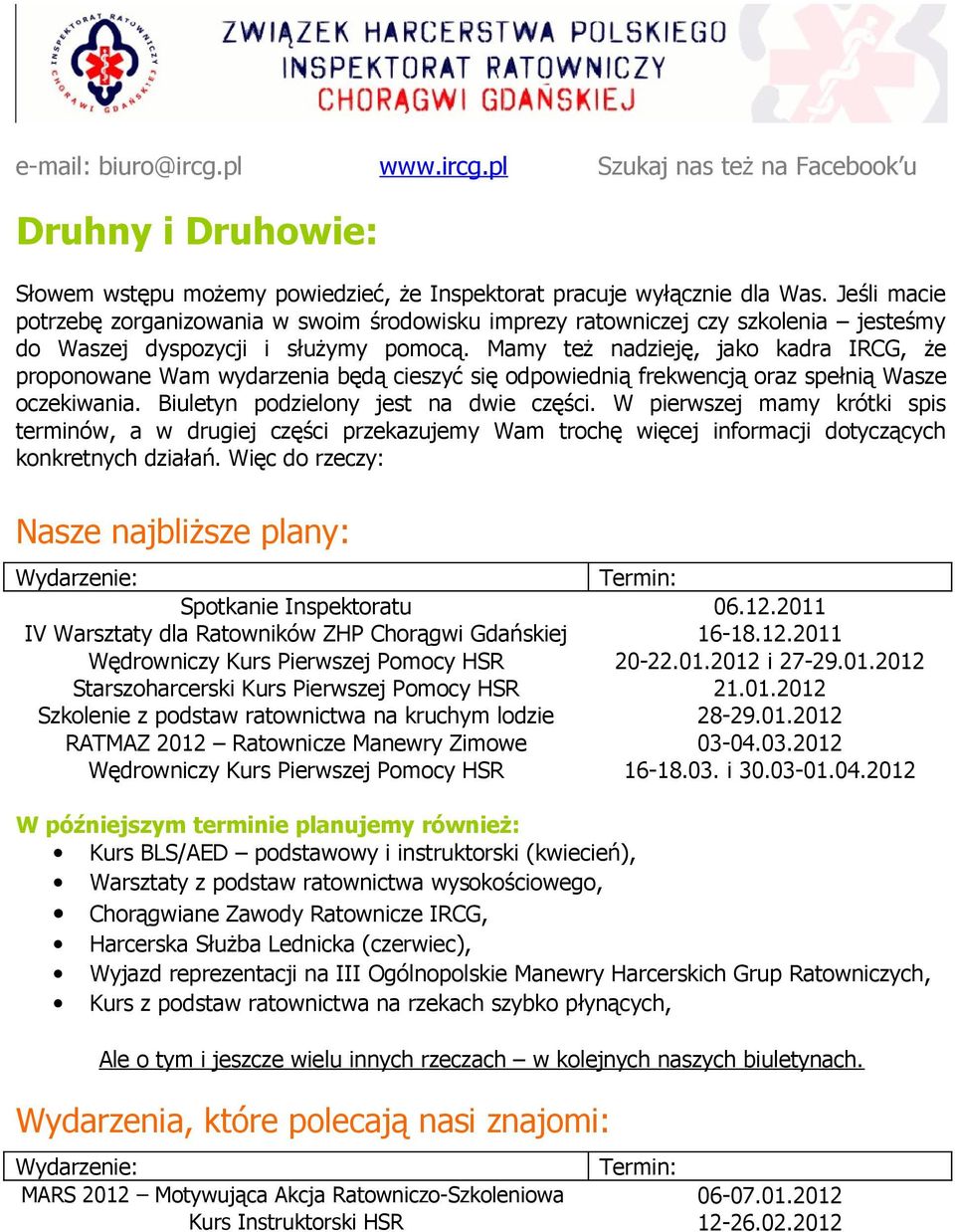 Mamy też nadzieję, jako kadra IRCG, że proponowane Wam wydarzenia będą cieszyć się odpowiednią frekwencją oraz spełnią Wasze oczekiwania. Biuletyn podzielony jest na dwie części.