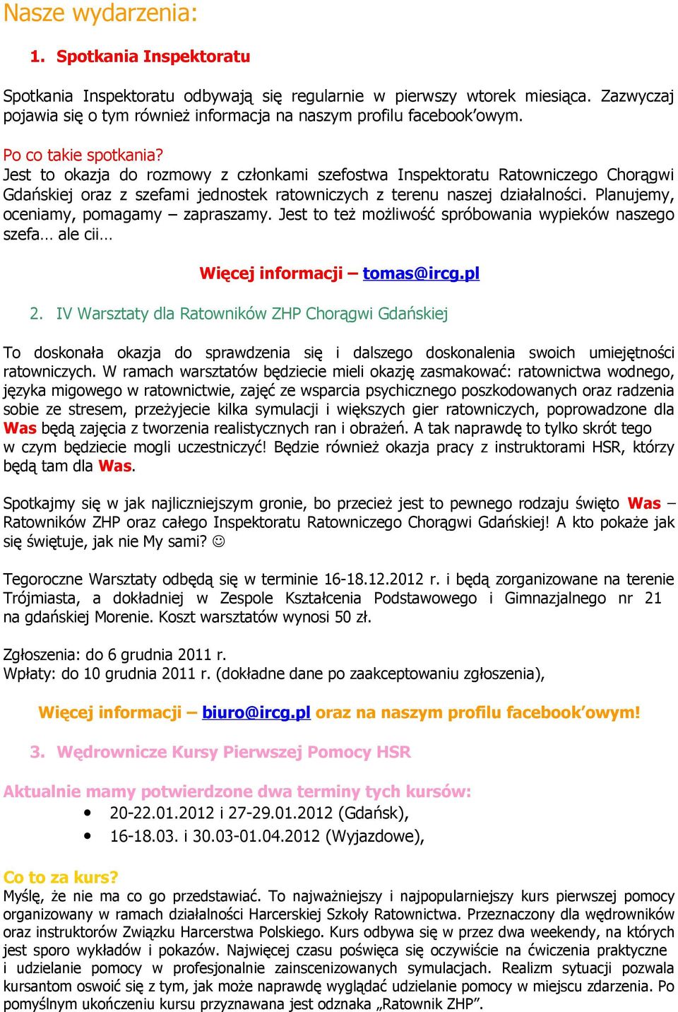 Planujemy, oceniamy, pomagamy zapraszamy. Jest to też możliwość spróbowania wypieków naszego szefa ale cii Więcej informacji tomas@ircg.pl 2.