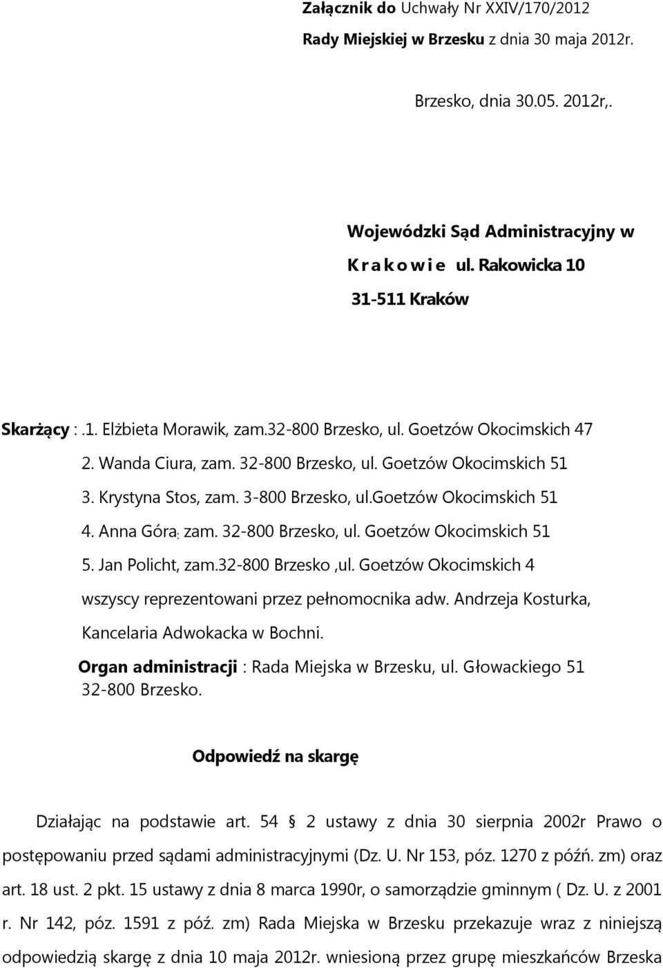3-800 Brzesko, ul.goetzów Okocimskich 51 4. Anna Góra : zam. 32-800 Brzesko, ul. Goetzów Okocimskich 51 5. Jan Policht, zam.32-800 Brzesko,ul.
