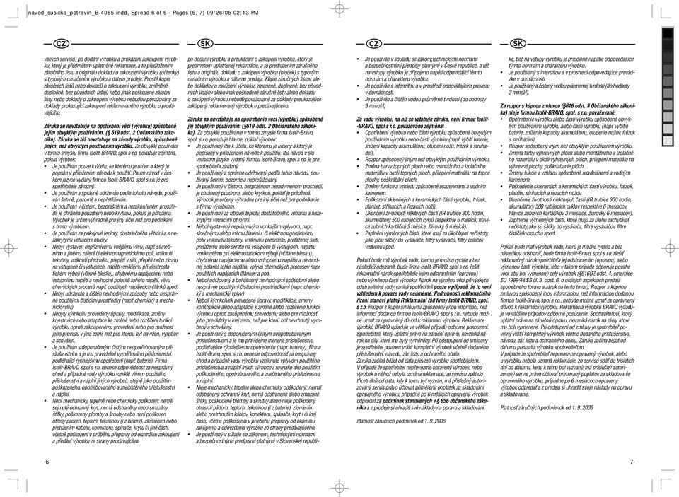 originálu dokladu o zakoupení výrobku (účtenky) s typovým označením výrobku a datem prodeje.
