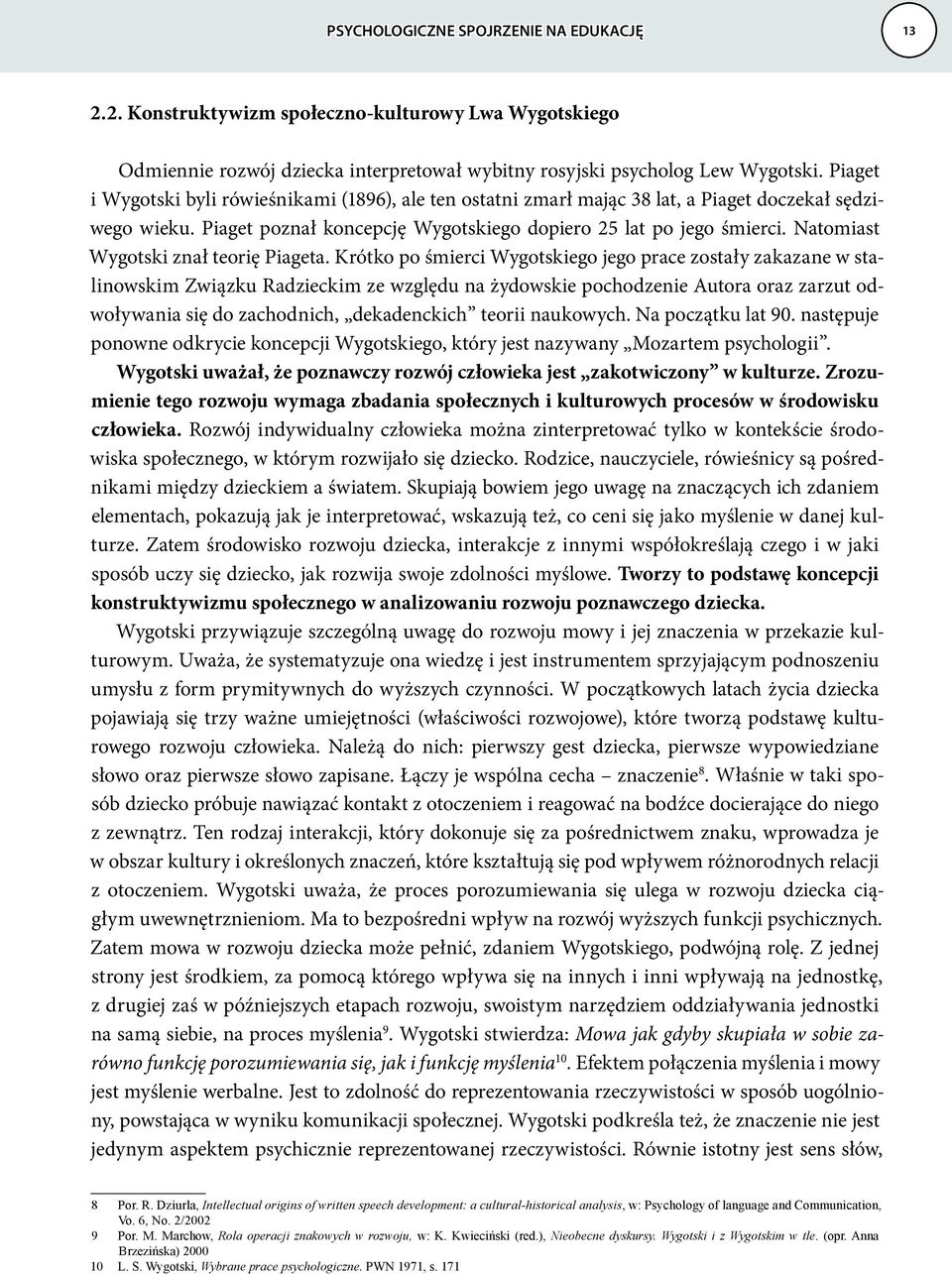 Natomiast Wygotski znał teorię Piageta.