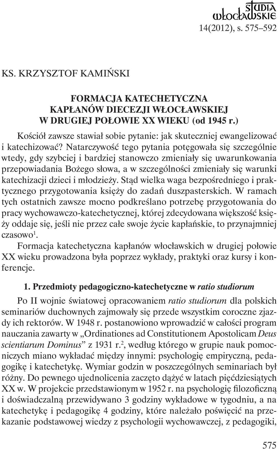 Natarczywość tego pytania potęgowała się szczególnie wtedy, gdy szybciej i bardziej stanowczo zmieniały się uwarunkowania przepowiadania Bożego słowa, a w szczególności zmieniały się warunki
