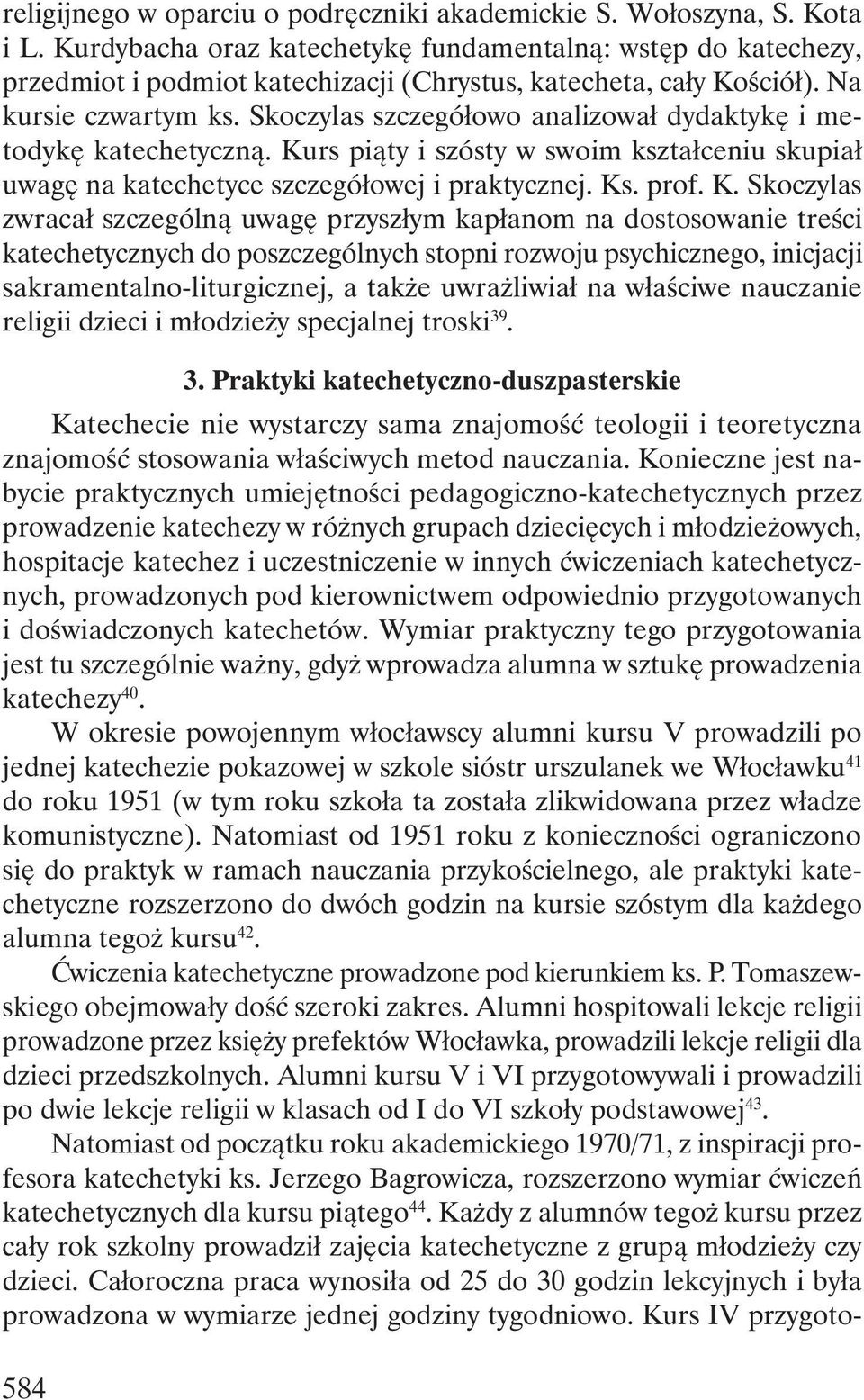 Skoczylas szczegółowo analizował dydaktykę i metodykę katechetyczną. Ku