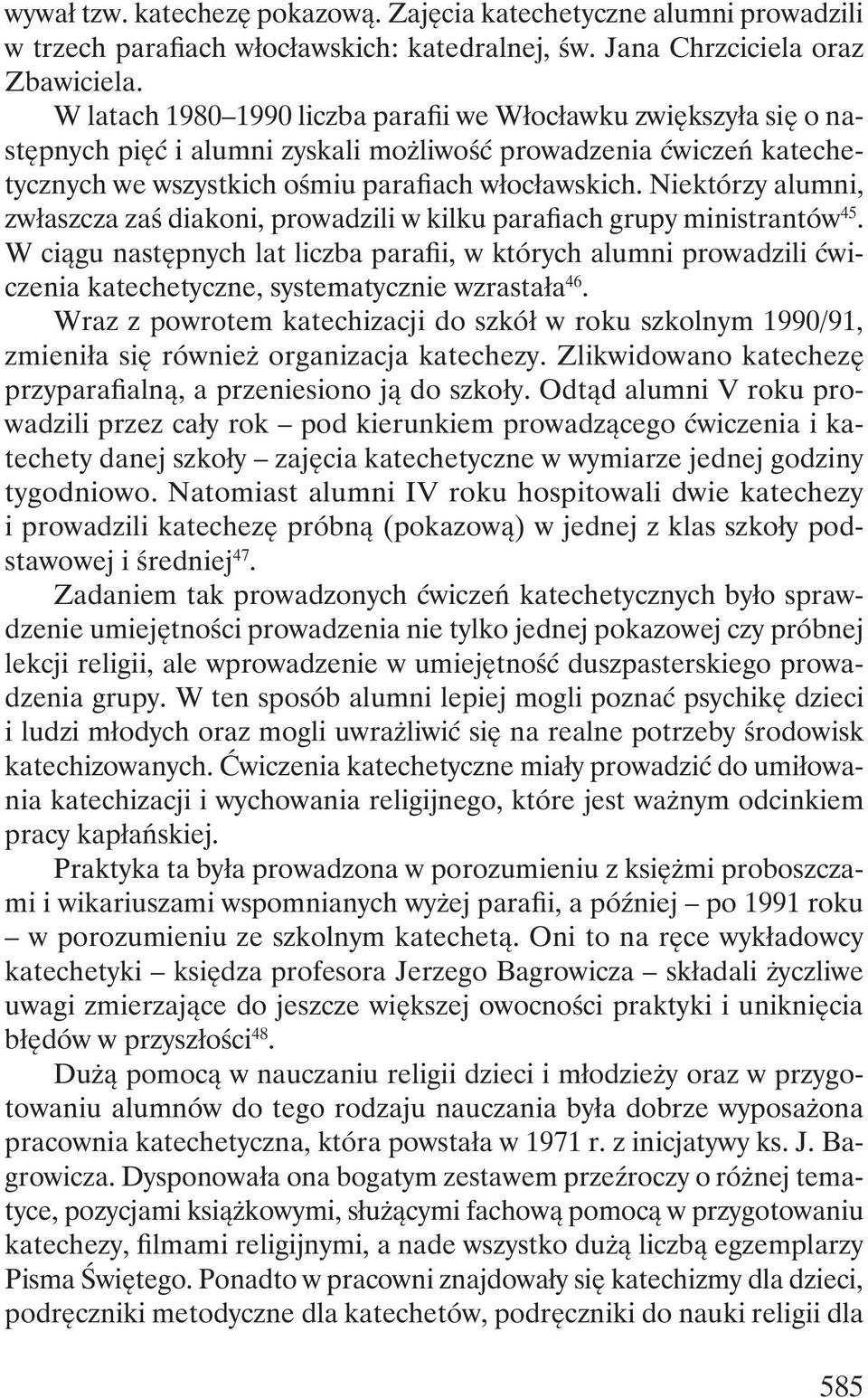 Niektórzy alumni, zwłaszcza zaś diakoni, prowadzili w kilku parafiach grupy ministrantów 45.