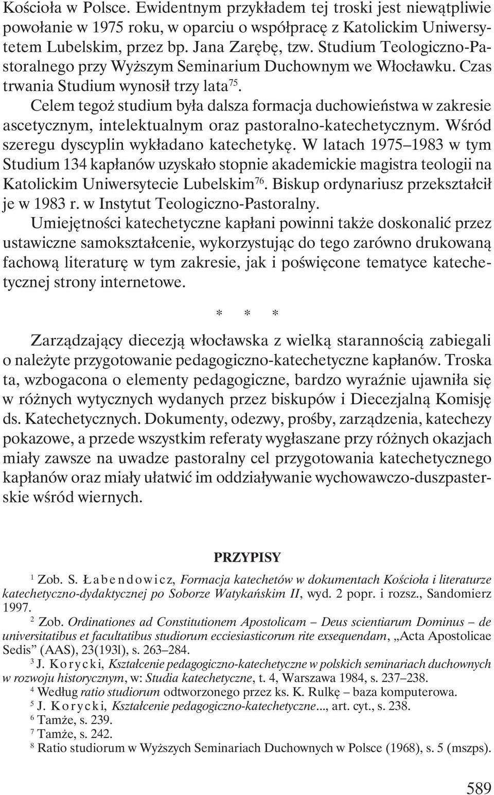 Celem tegoż studium była dalsza formacja duchowieństwa w zakresie ascetycznym, intelektualnym oraz pastoralno-katechetycznym. Wśród szeregu dyscyplin wykładano katechetykę.