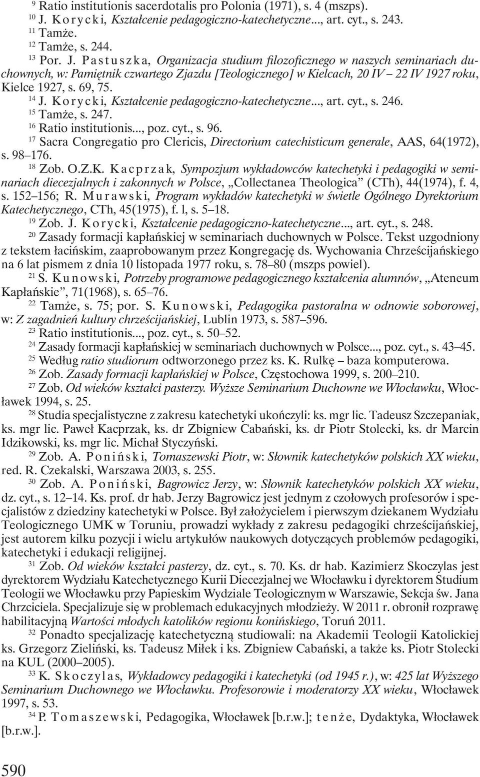 Pa s t u s z k a, Organizacja studium filozoficznego w naszych seminariach duchownych, w: Pamiętnik czwartego Zjazdu [Teologicznego] w Kielcach, 20 IV 22 IV 1927 roku, Kielce 1927, s. 69, 75. 14 J.